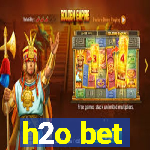 h2o bet